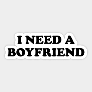 I Need a Boyfriend Sticker